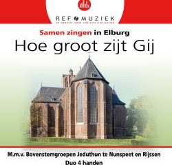 Samen zingen in Elburg Hoe groot zijt Gij